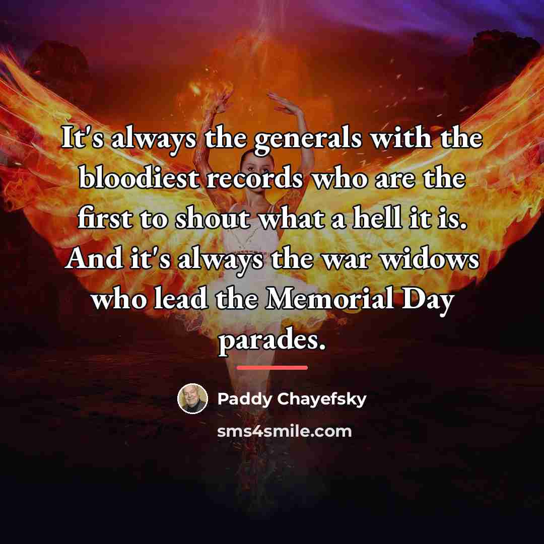 “It's always the generals with the bloodiest records who are…” quote by Paddy Chayefsky