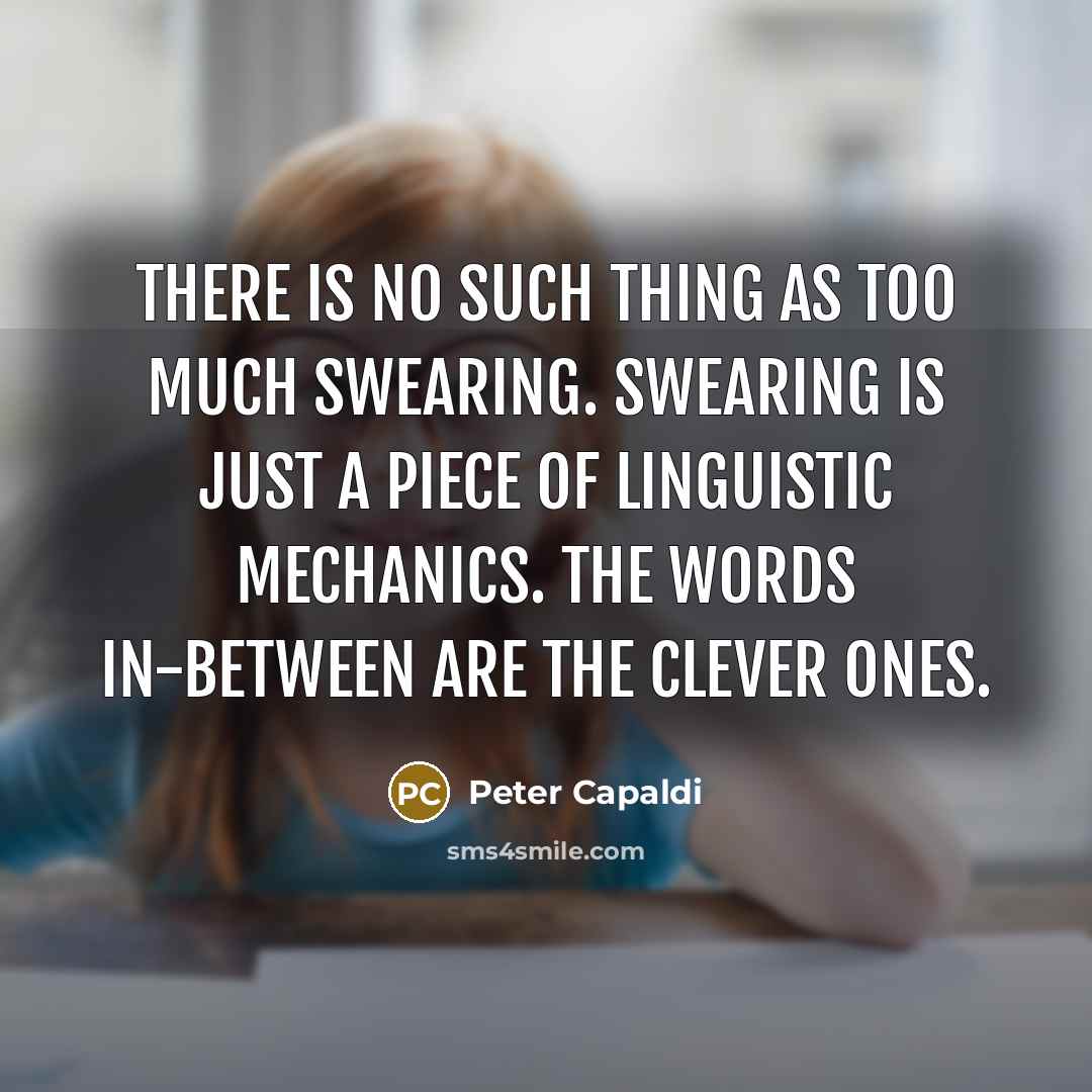 “There is no such thing as too much swearing. Swearing…” quote by Peter Capaldi