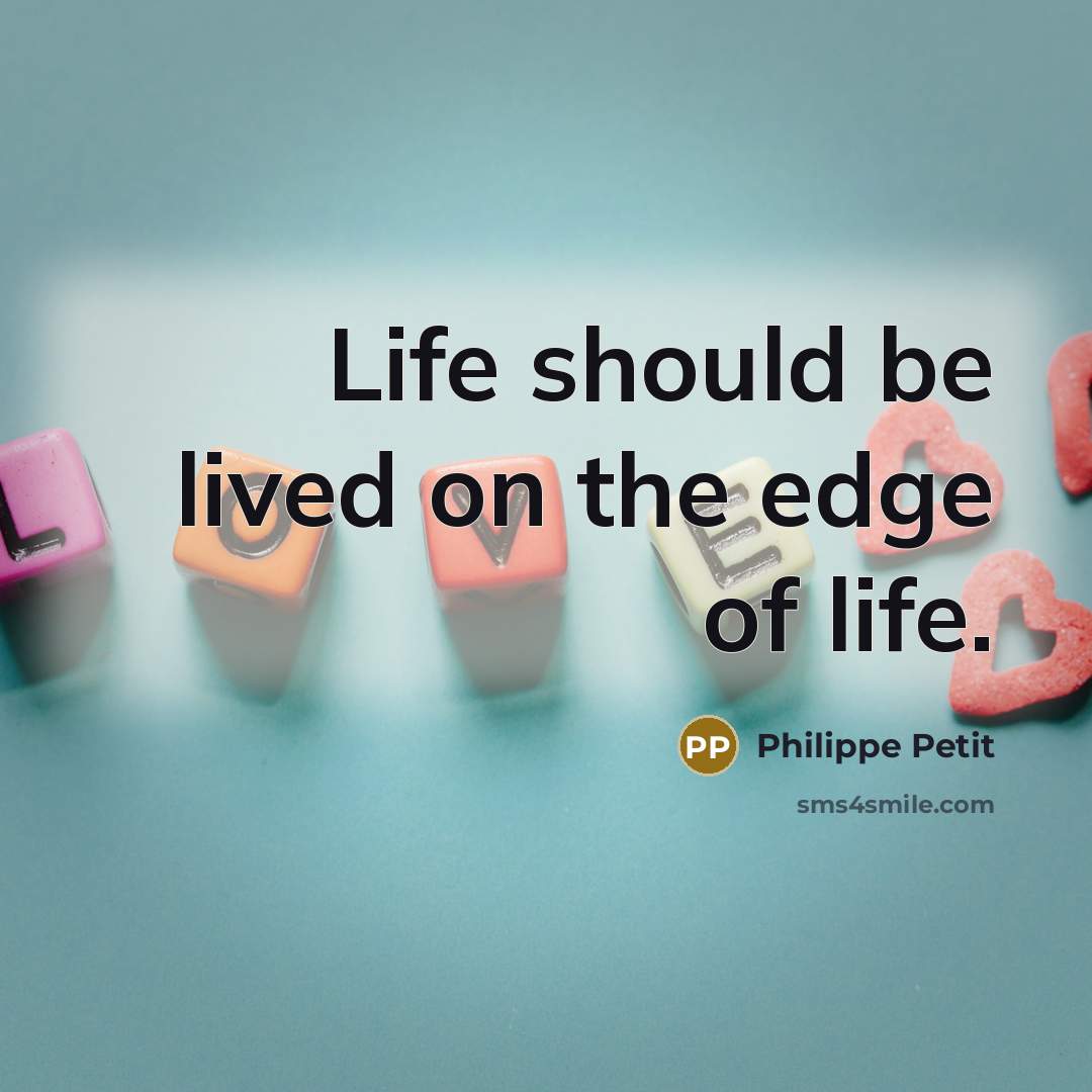 “Life should be lived on the edge of life.…” quote by Philippe Petit
