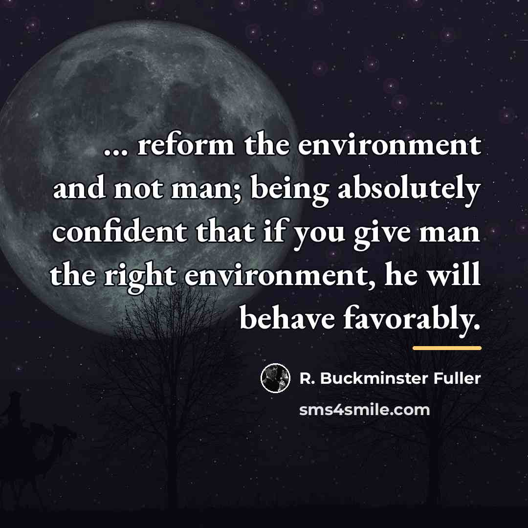 “... reform the environment and not man; being absolutely confident…” quote by R. Buckminster Fuller