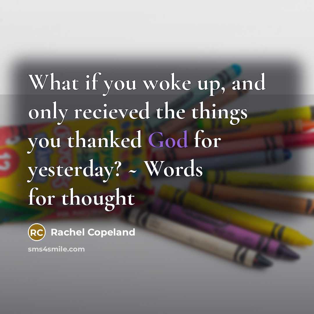 “What if you woke up, and only recieved the things…” quote by Rachel Copeland