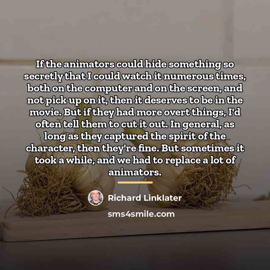 “If the animators could hide something so secretly that I…” quote by Richard Linklater
