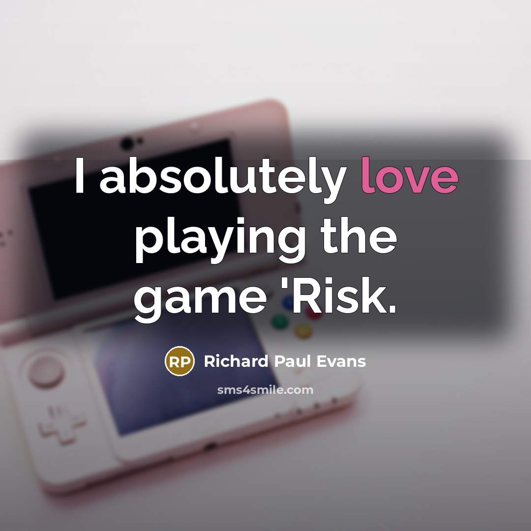 “I absolutely love playing the game 'Risk.…” quote by Richard Paul Evans