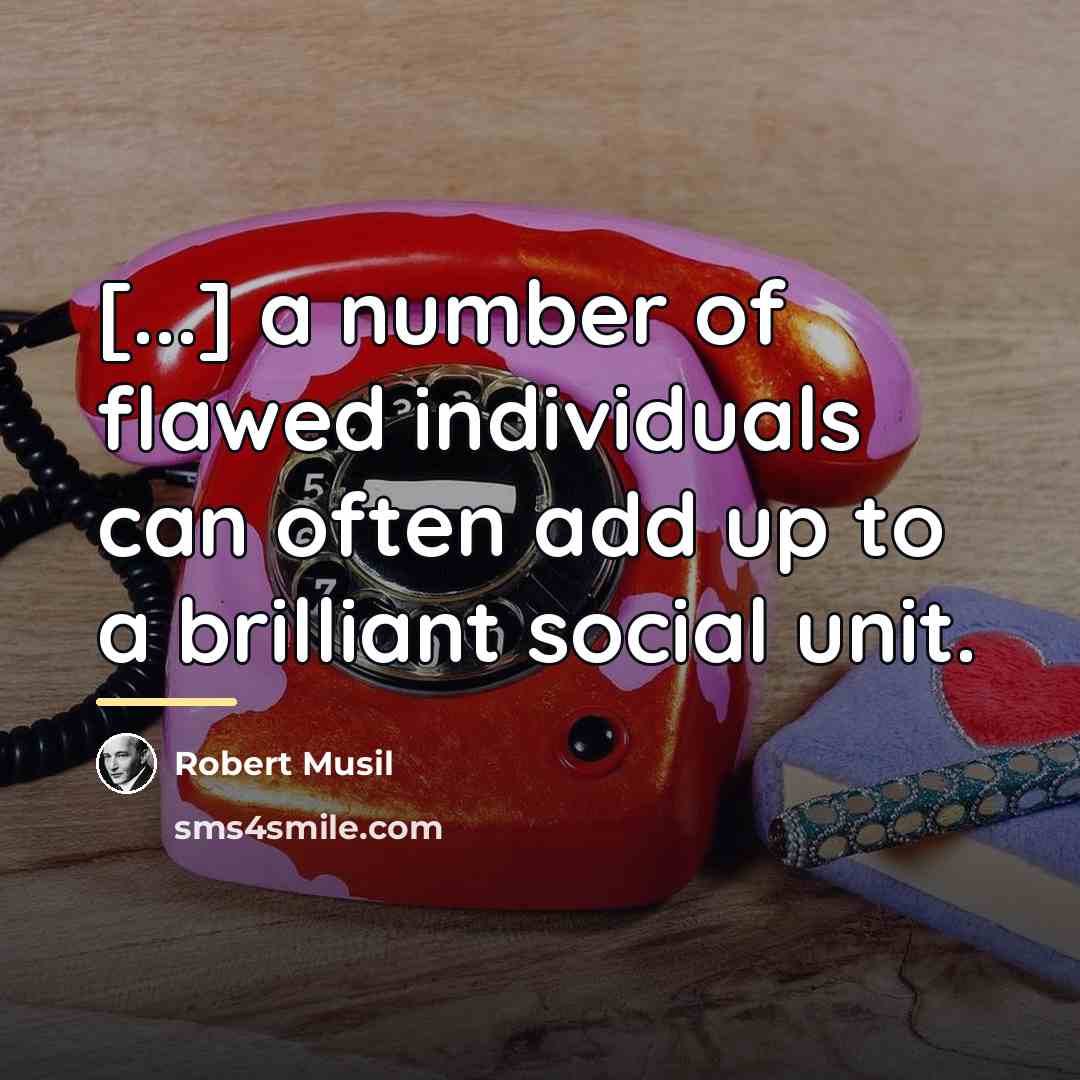 “[...] a number of flawed individuals can often add up…” quote by Robert Musil