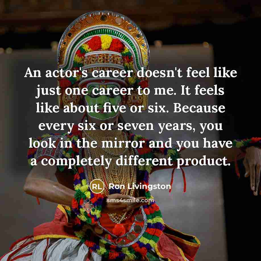 “An actor's career doesn't feel like just one career to…” quote by Ron Livingston