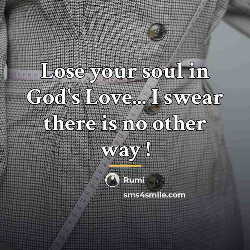 “Lose your soul in God's Love... I swear there is…” quote by Rumi