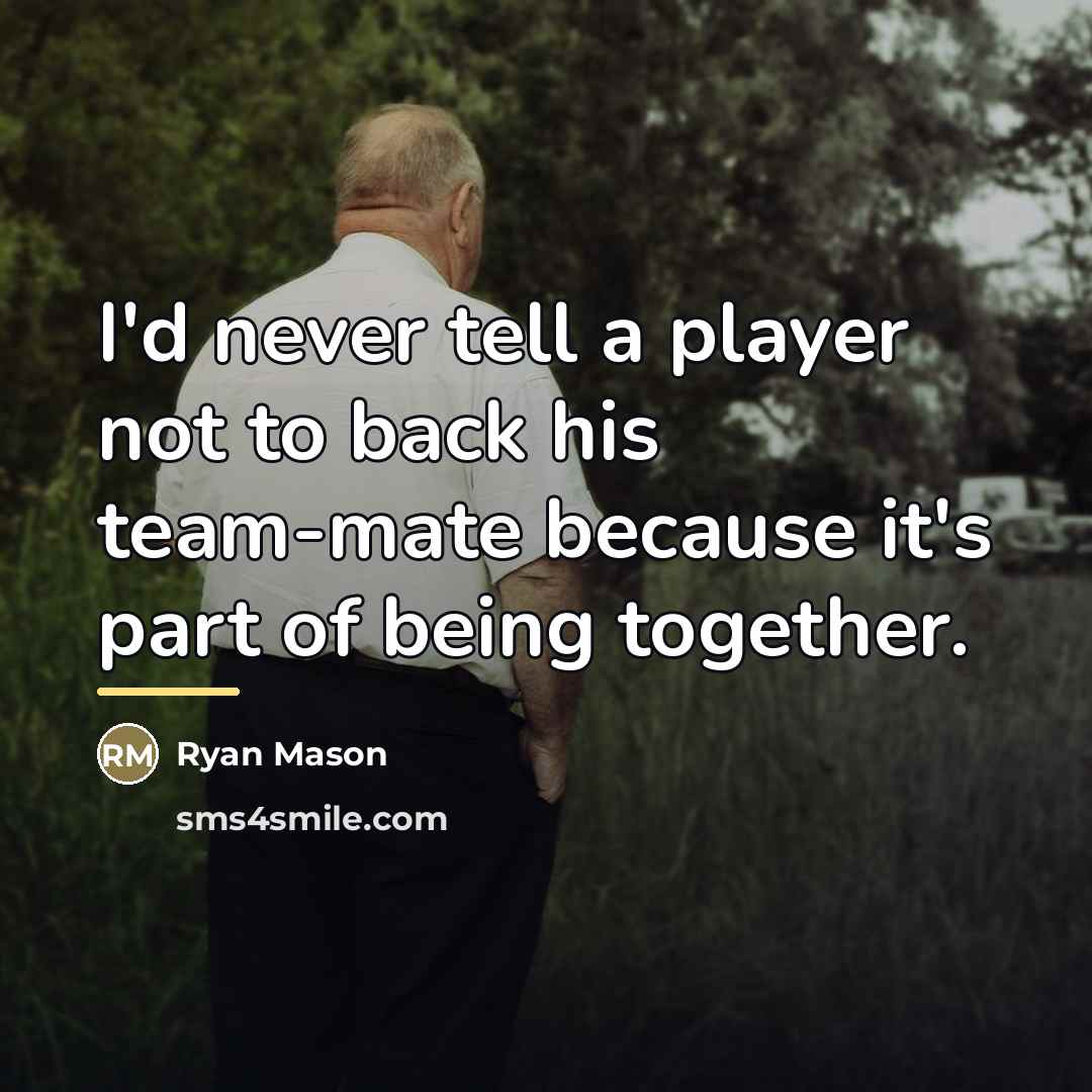 “I'd never tell a player not to back his team-mate…” quote by Ryan Mason