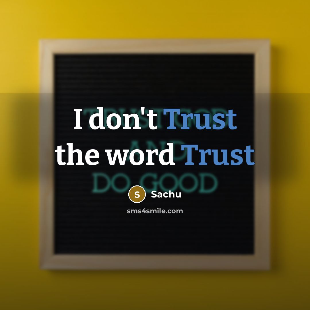 “I don't Trust the word Trust” quote by Sachu