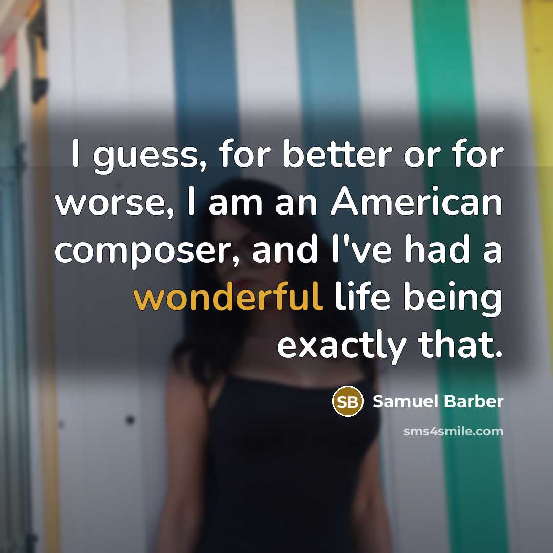 “I guess, for better or for worse, I am an…” quote by Samuel Barber