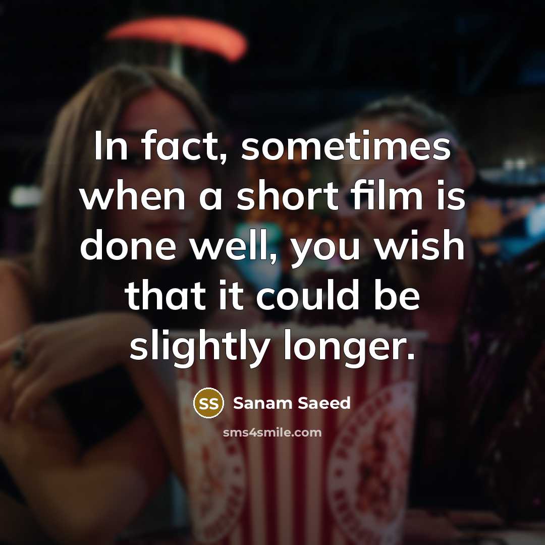 “In fact, sometimes when a short film is done well,…” quote by Sanam Saeed