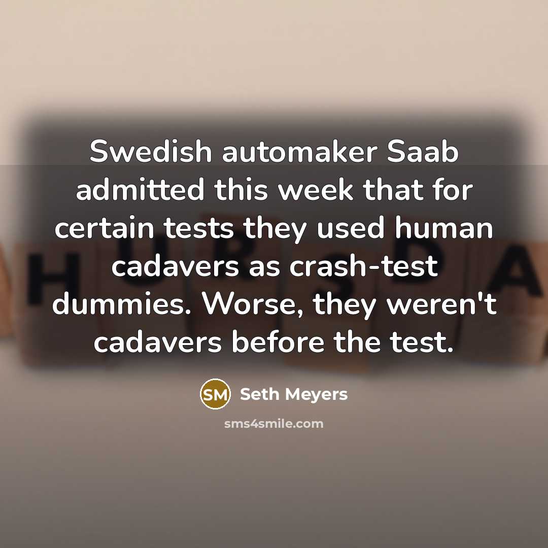 “Swedish automaker Saab admitted this week that for certain tests…” quote by Seth Meyers