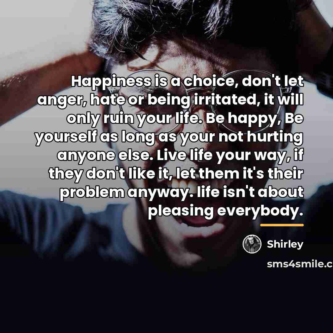 “Happiness is a choice, don't let anger, hate or being…” quote by Shirley