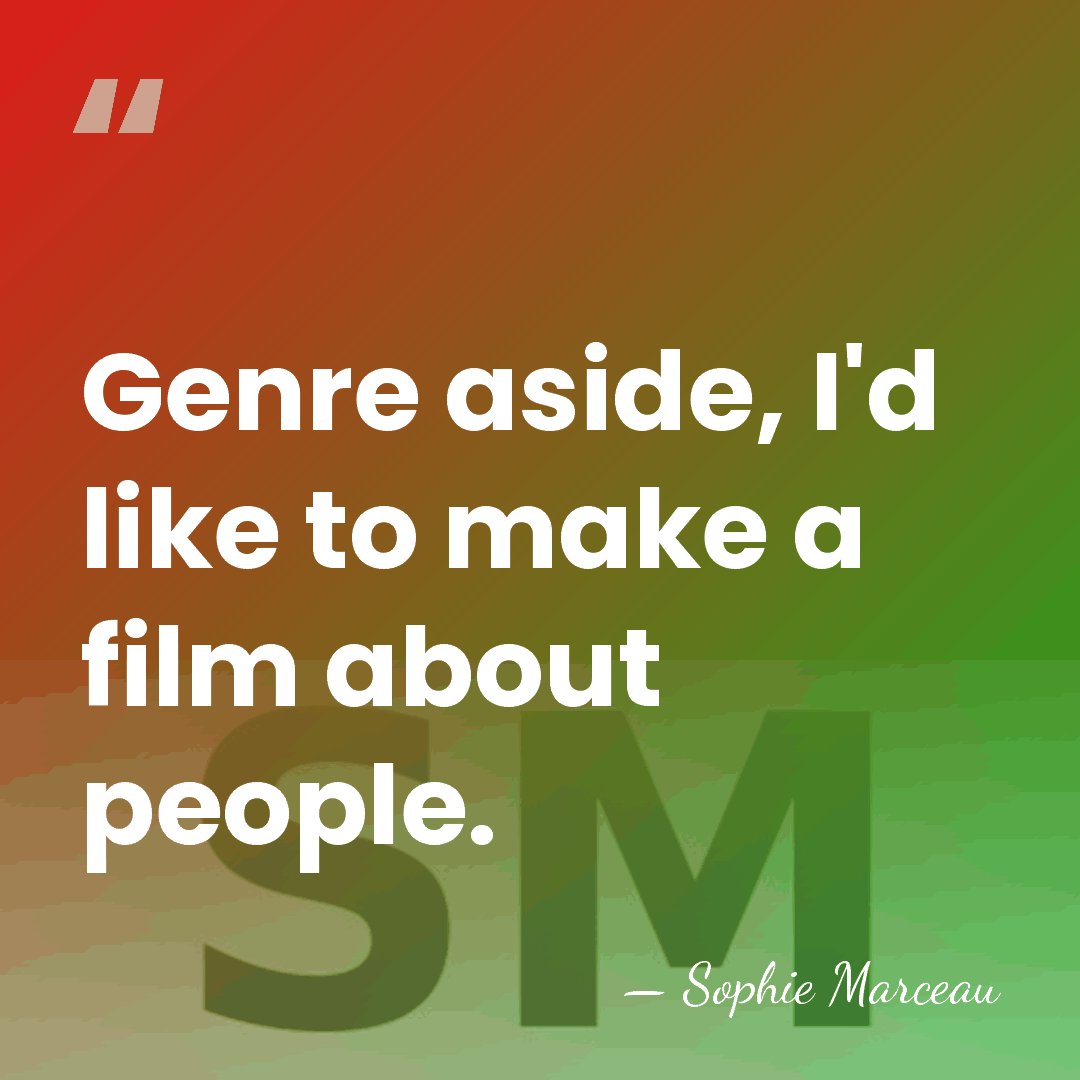Genre aside, I'd like to make a film about people. - Sophie Marceau