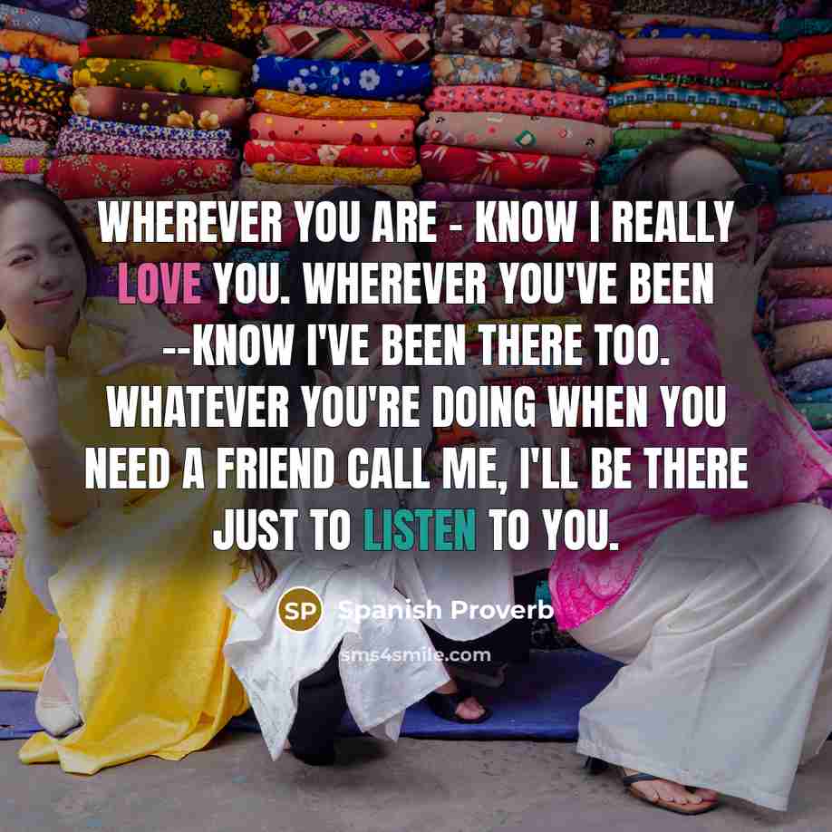 “Wherever you are - know I really love you. Wherever…” quote by Spanish Proverb