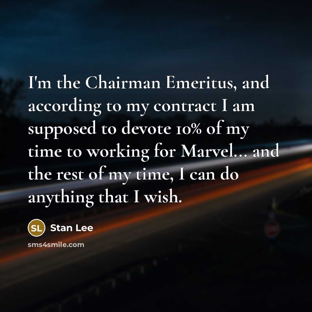 “I'm the Chairman Emeritus, and according to my contract I…” quote by Stan Lee