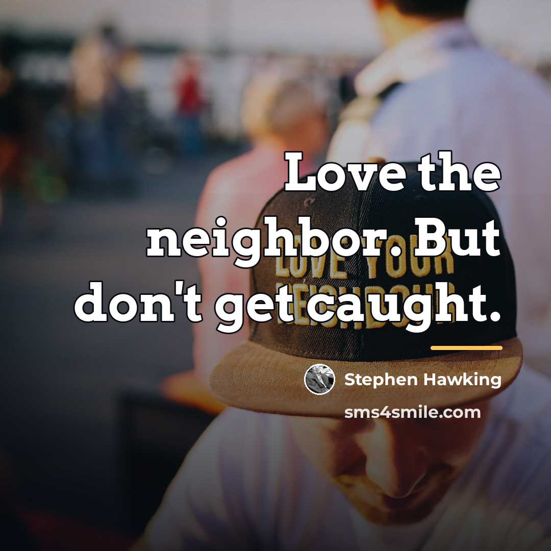 “Love the neighbor. But don't get caught.…” quote by Stephen Hawking