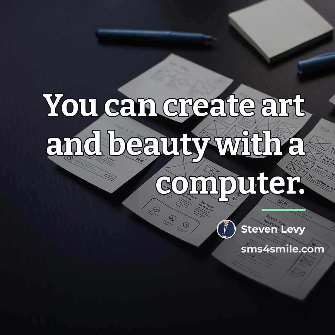 “You can create art and beauty with a computer.…” quote by Steven Levy