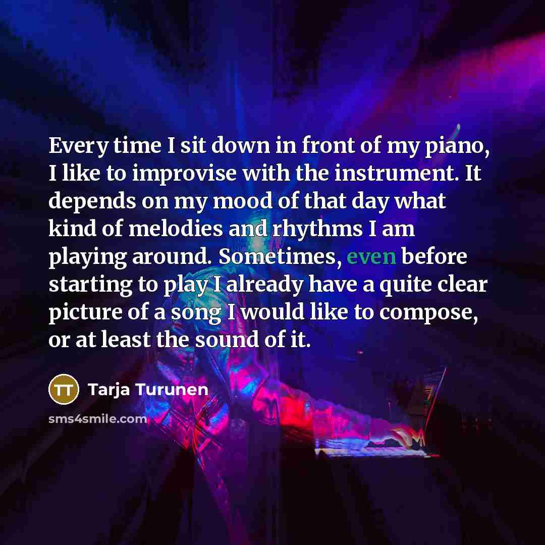 “Every time I sit down in front of my piano,…” quote by Tarja Turunen