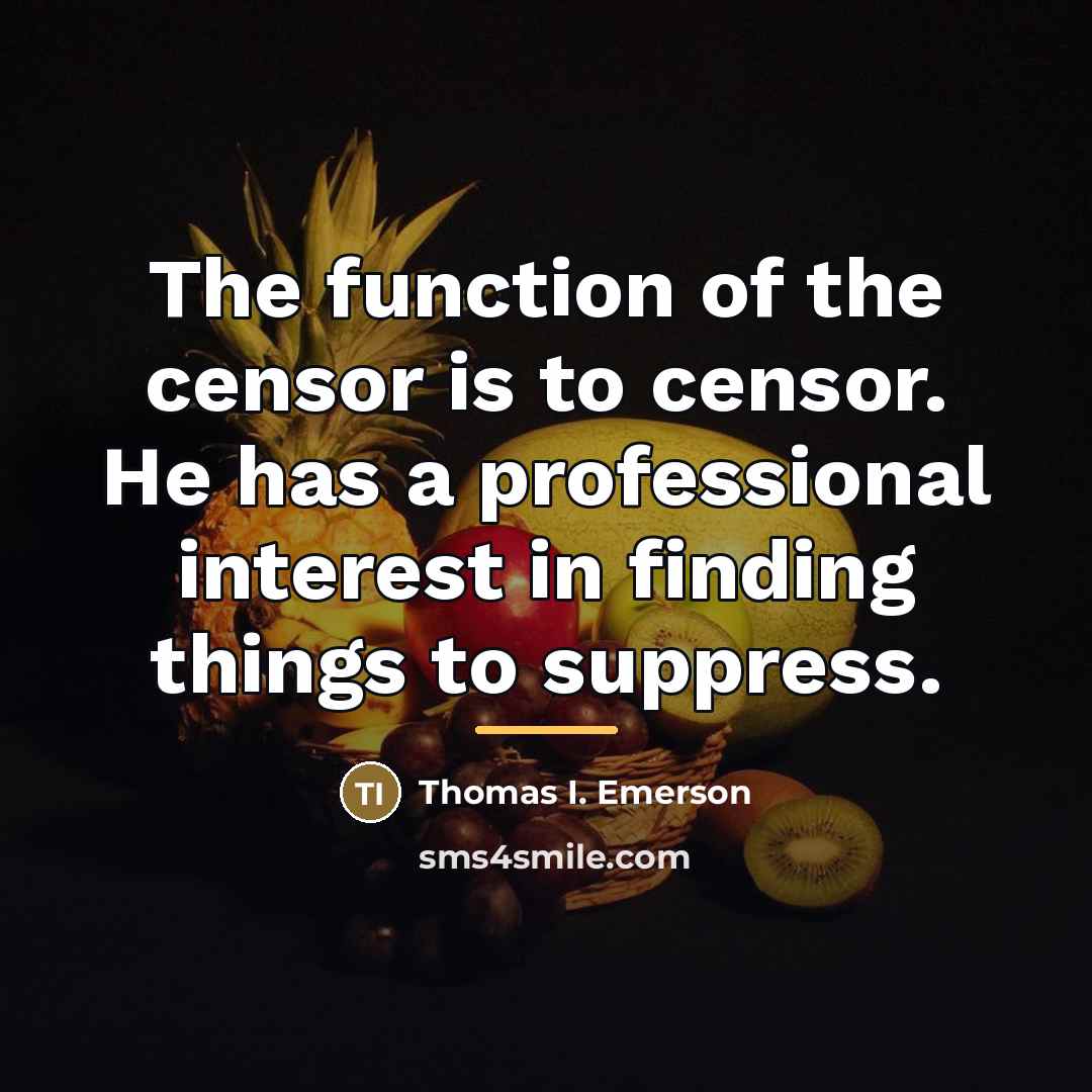 “The function of the censor is to censor. He has…” quote by Thomas I. Emerson