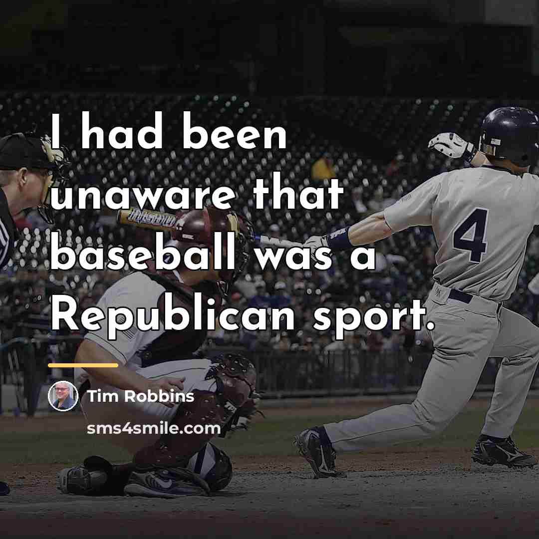 “I had been unaware that baseball was a Republican sport.…” quote by Tim Robbins