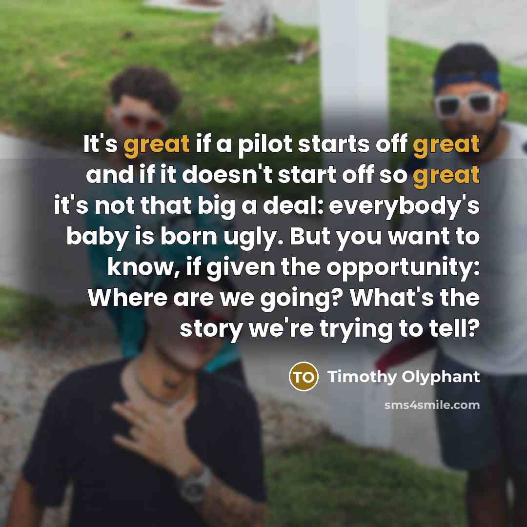 “It's great if a pilot starts off great and if…” quote by Timothy Olyphant