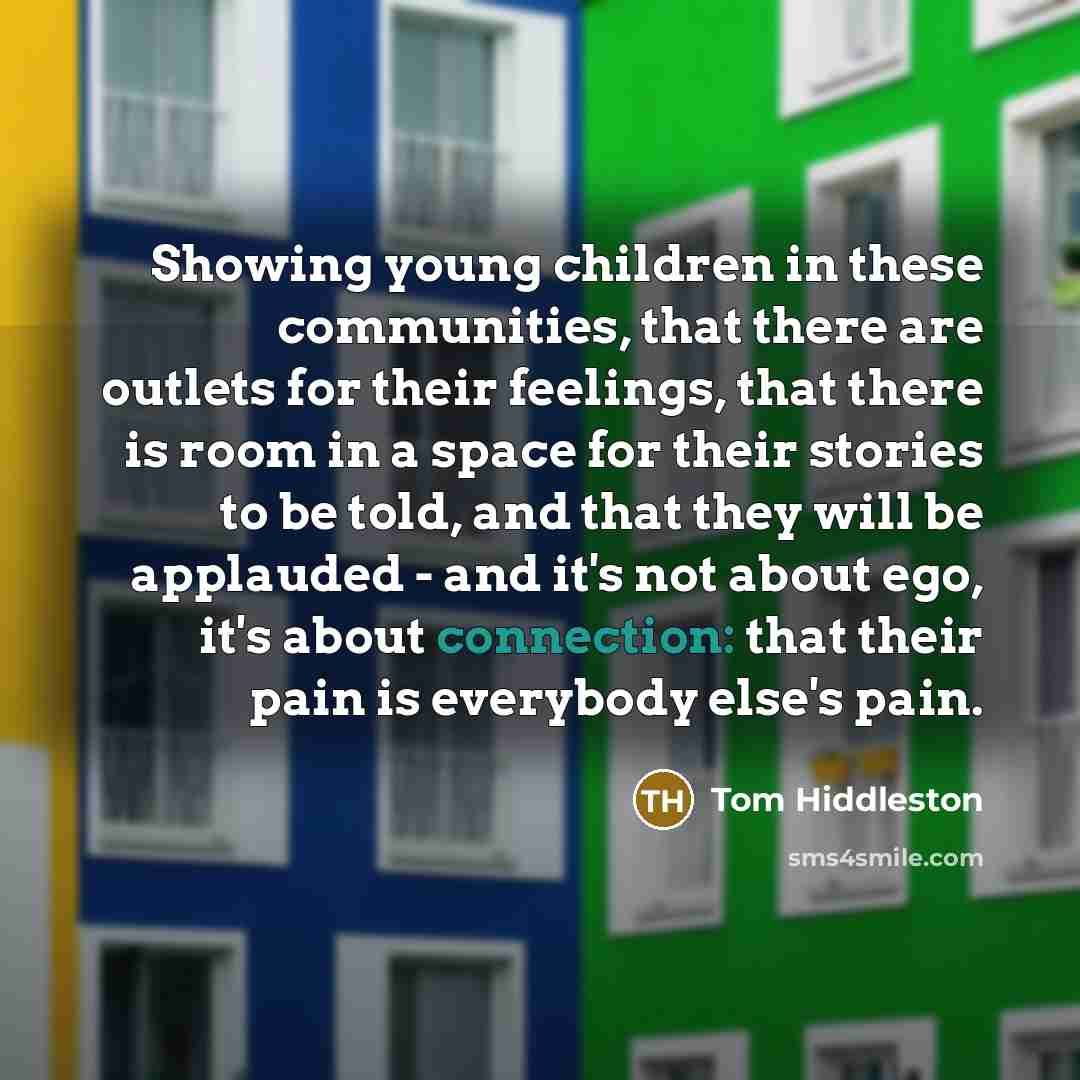 “Showing young children in these communities, that there are outlets…” quote by Tom Hiddleston