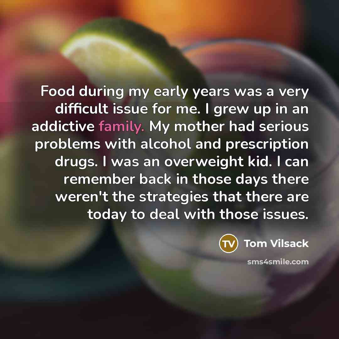 “Food during my early years was a very difficult issue…” quote by Tom Vilsack