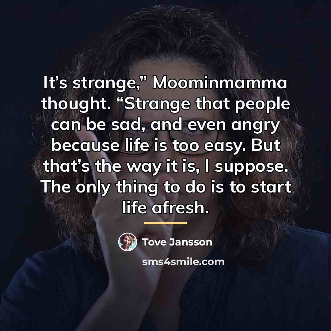 “It’s strange,” Moominmamma thought. “Strange that people can be sad,…” quote by Tove Jansson