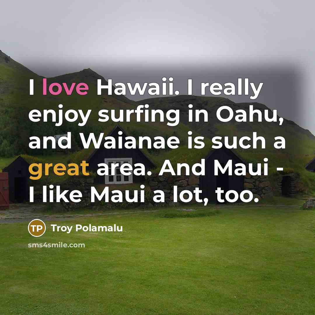 “I love Hawaii. I really enjoy surfing in Oahu, and…” quote by Troy Polamalu