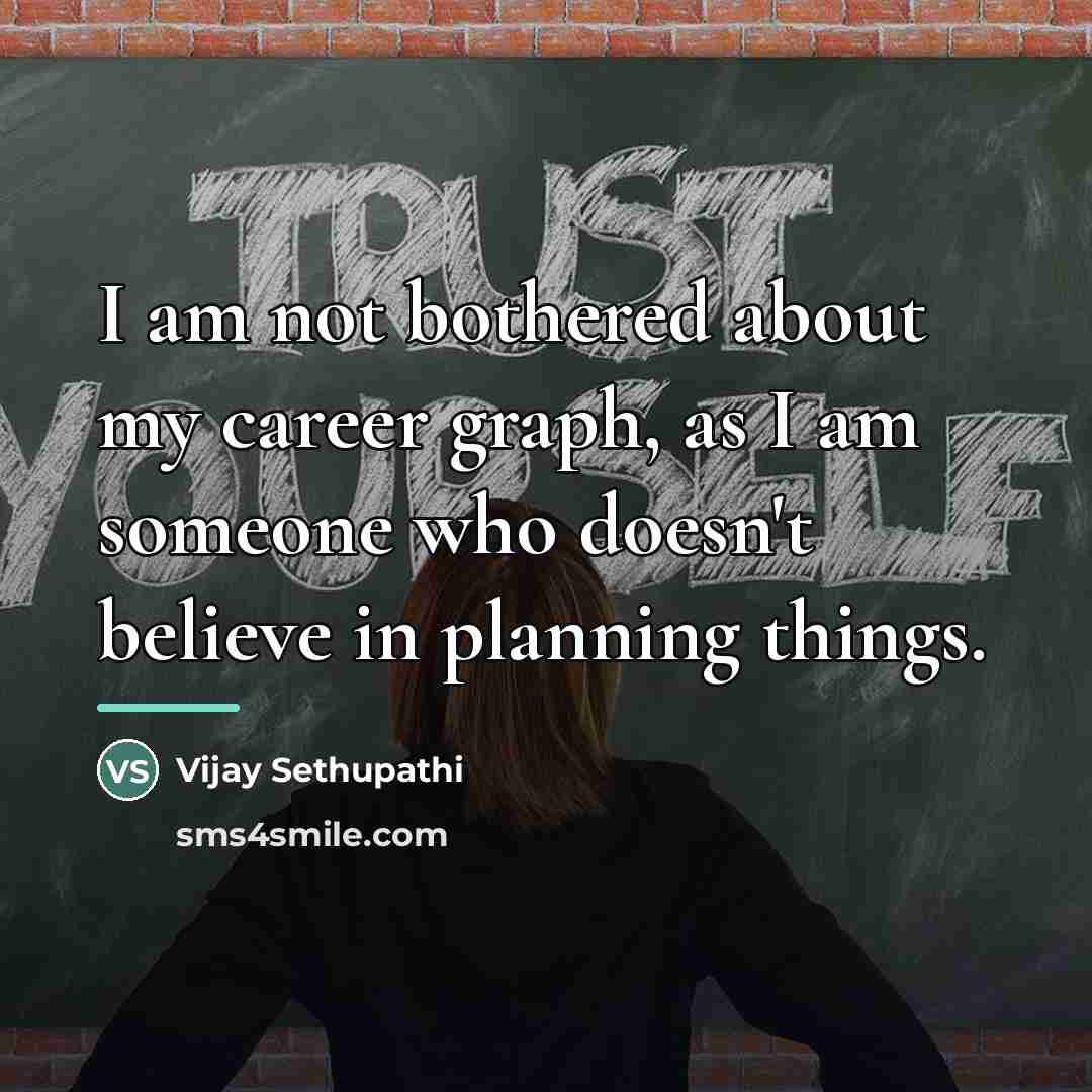 “I am not bothered about my career graph, as I…” quote by Vijay Sethupathi