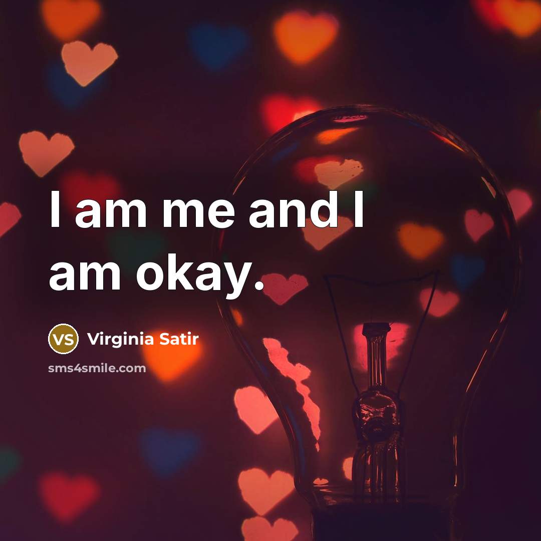 “I am me and I am okay.…” quote by Virginia Satir