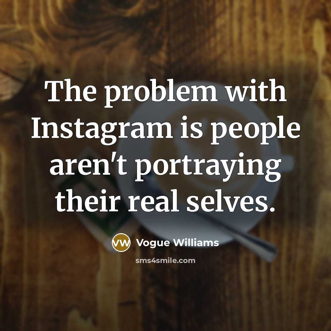 “The problem with Instagram is people aren't portraying their real…” quote by Vogue Williams