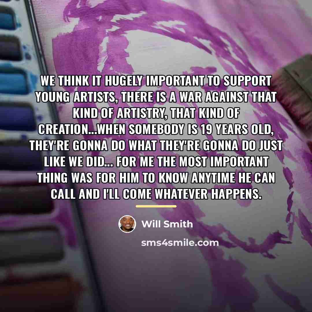 “We think it hugely important to support young artists, there…” quote by Will Smith