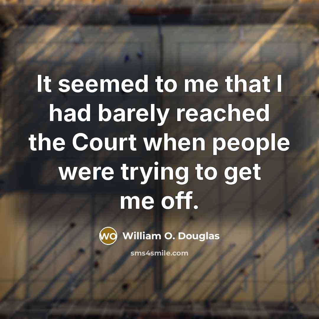 “It seemed to me that I had barely reached the…” quote by William O. Douglas