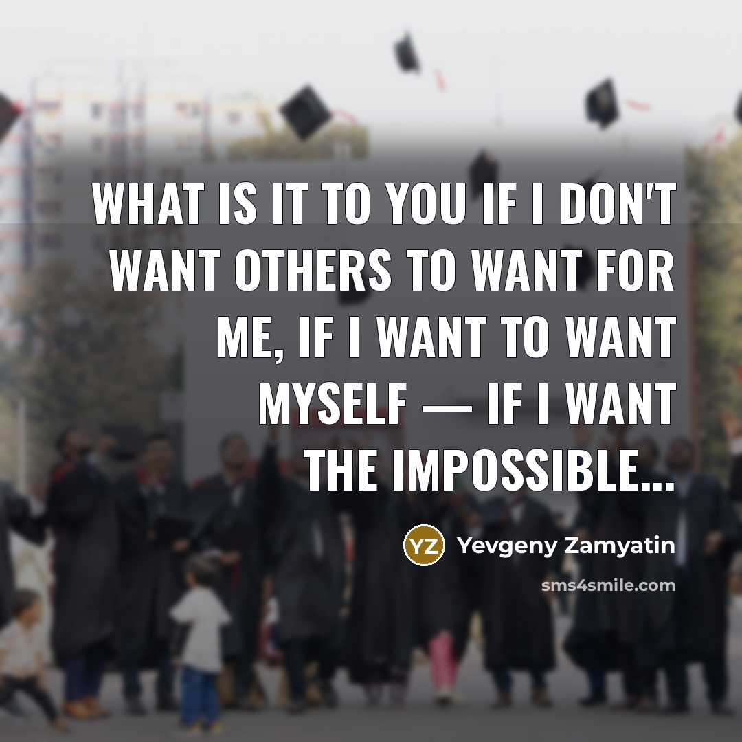 “What is it to you if I don't want others…” quote by Yevgeny Zamyatin