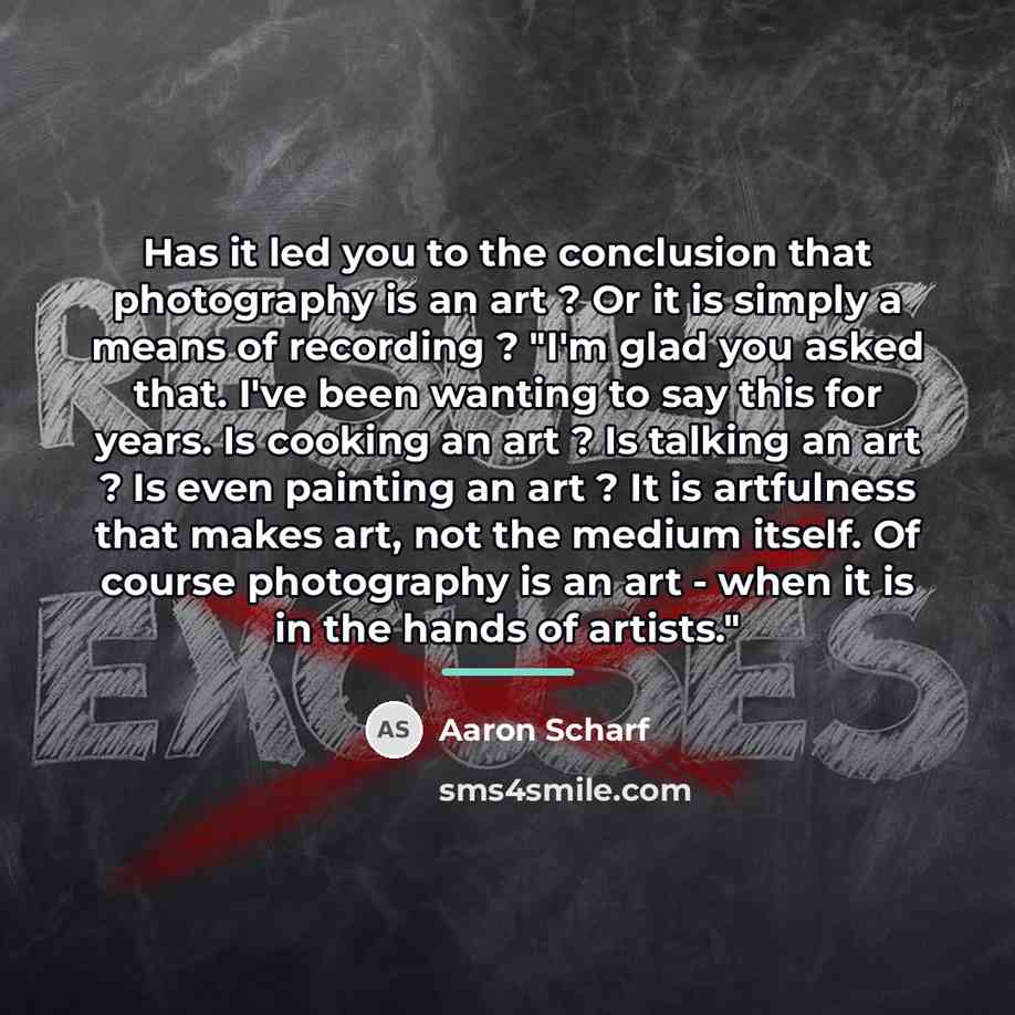 “Has it led you to the conclusion that photography is…” quote by Aaron Scharf