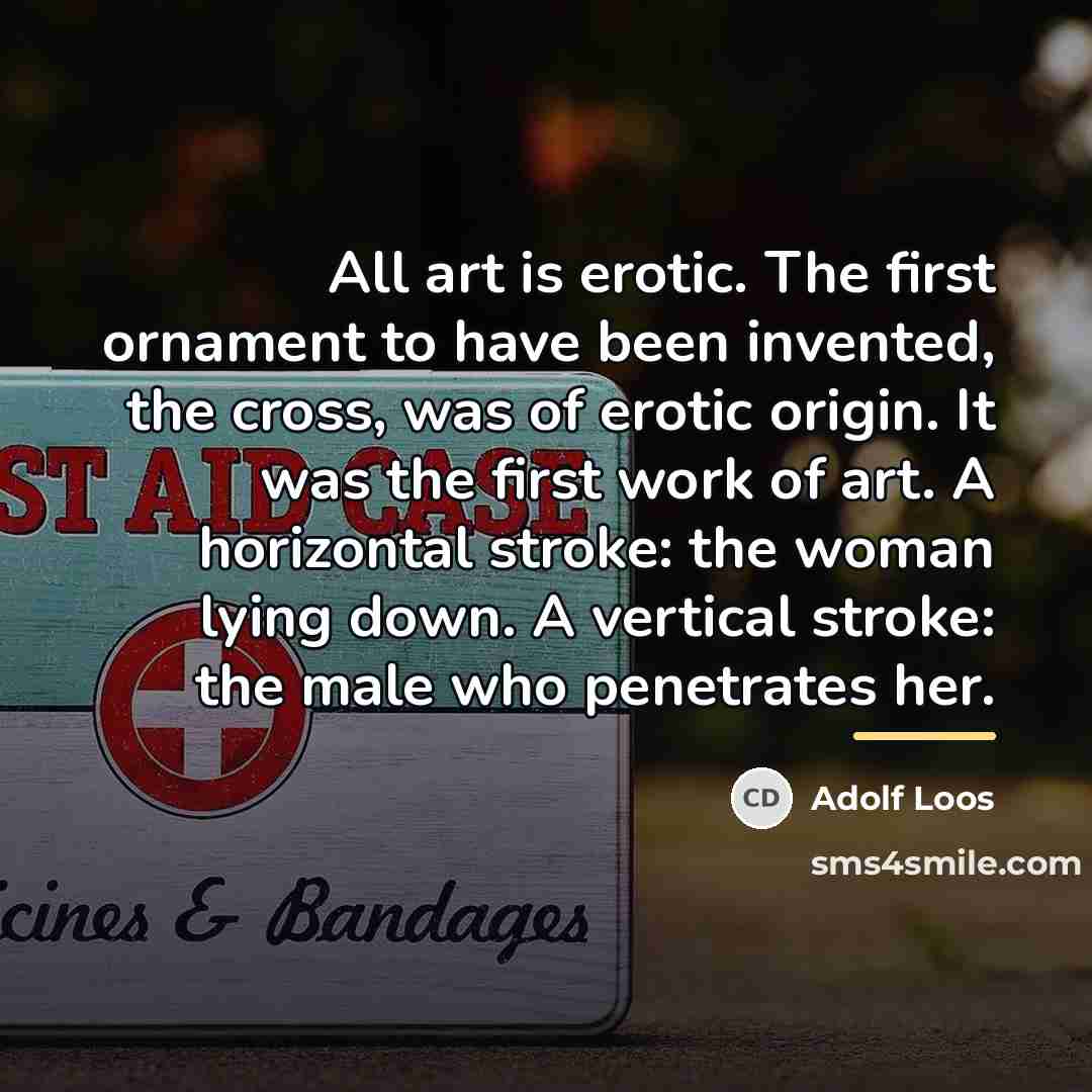 “All art is erotic. The first ornament to have been…” quote by Adolf Loos