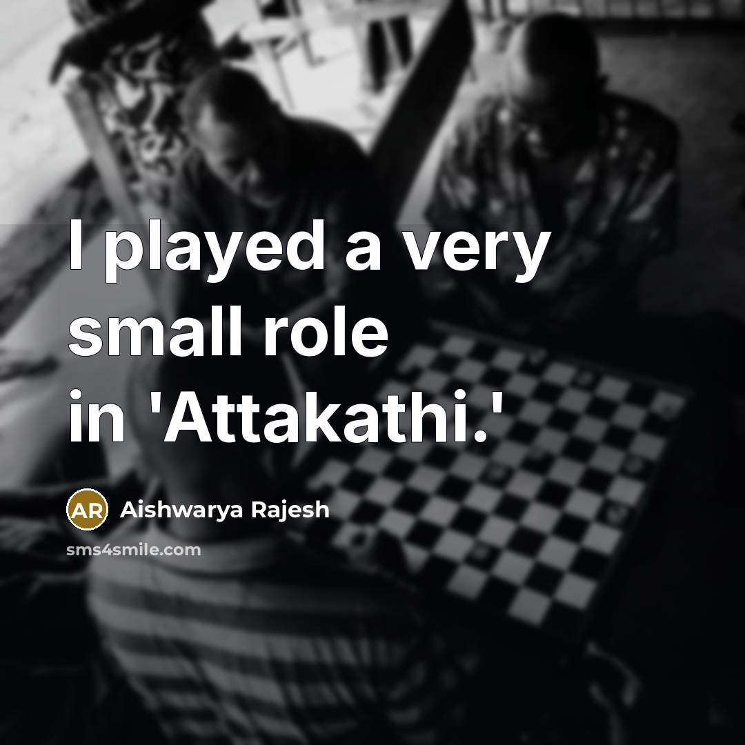 “I played a very small role in 'Attakathi.'…” quote by Aishwarya Rajesh