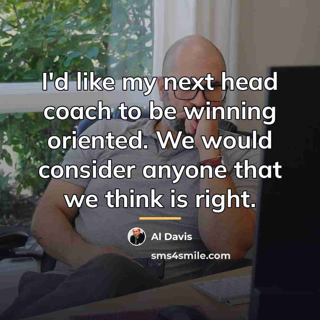 “I'd like my next head coach to be winning oriented.…” quote by Al Davis