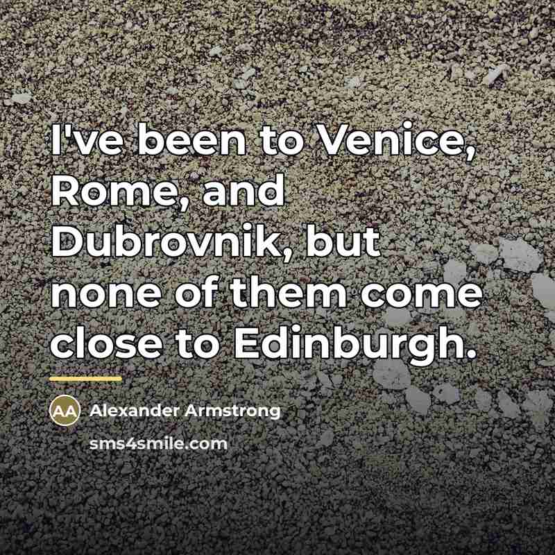 “I've been to Venice, Rome, and Dubrovnik, but none of…” quote by Alexander Armstrong