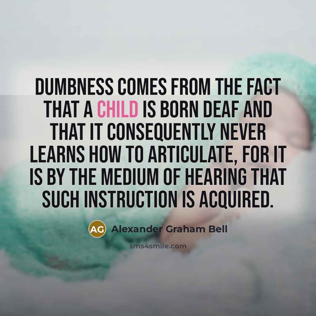 “Dumbness comes from the fact that a child is born…” quote by Alexander Graham Bell