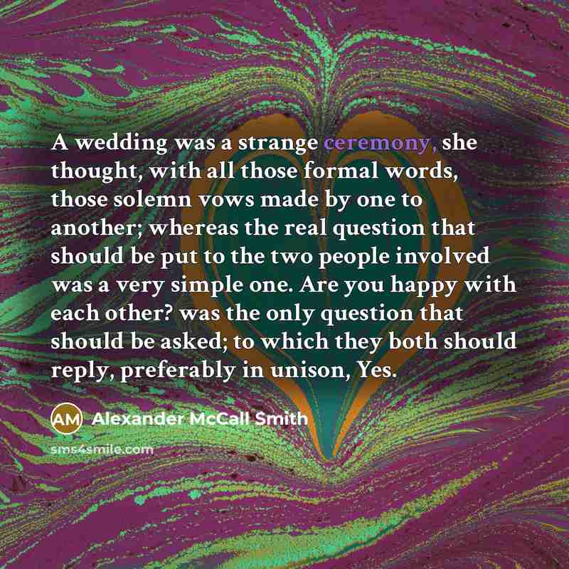 “A wedding was a strange ceremony, she thought, with all…” quote by Alexander McCall Smith