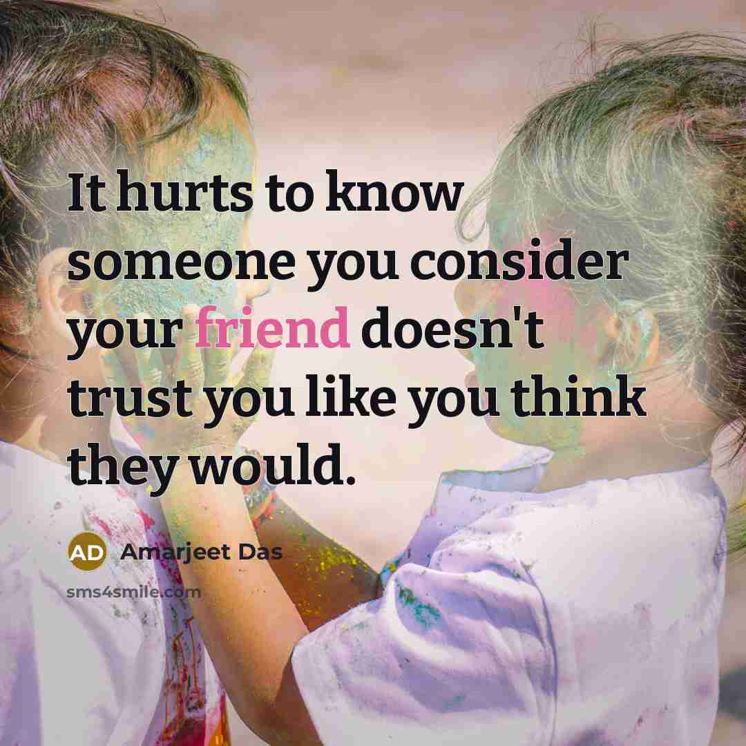 “It hurts to know someone you consider your friend doesn't…” quote by Amarjeet Das