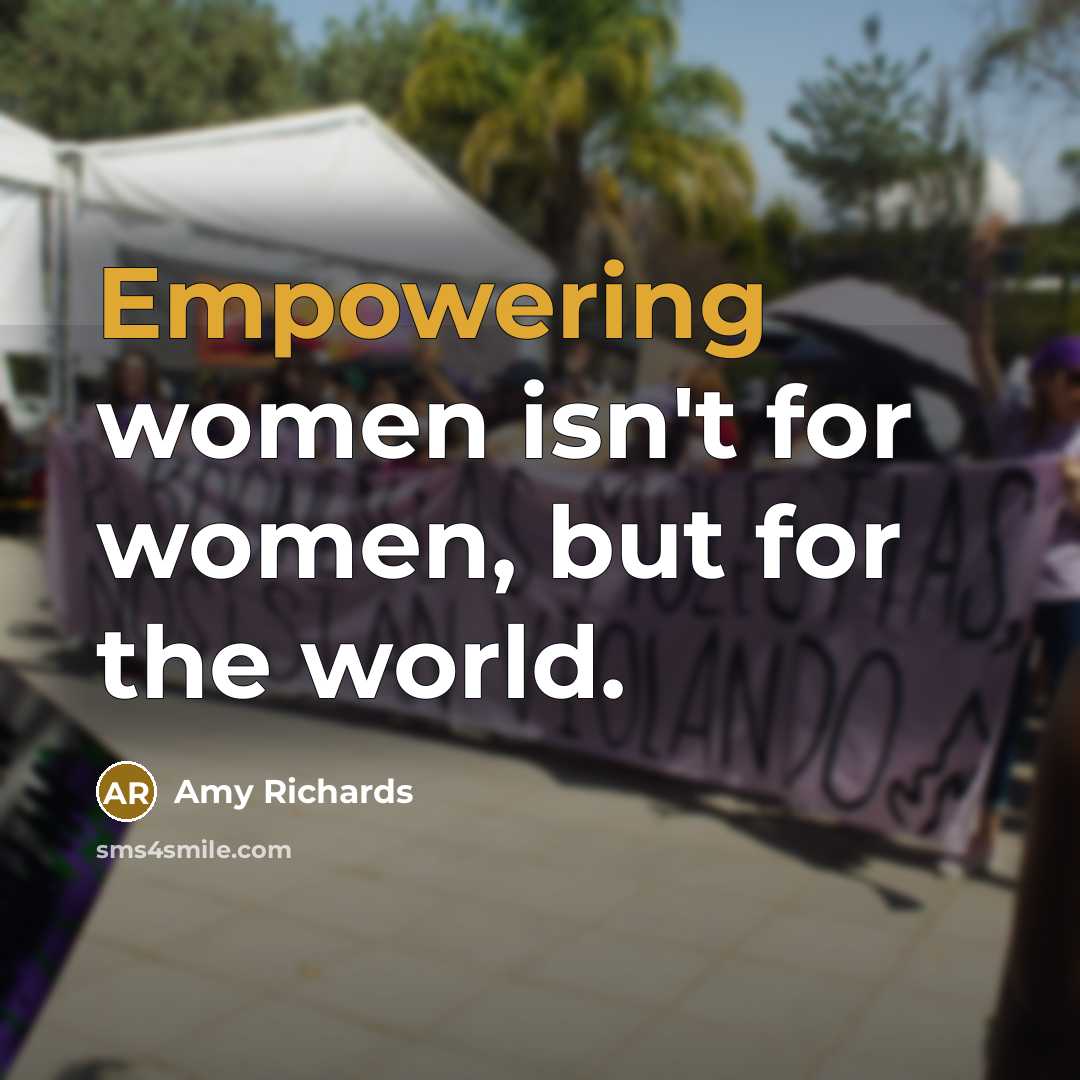 “Empowering women isn't for women, but for the world.…” quote by Amy Richards