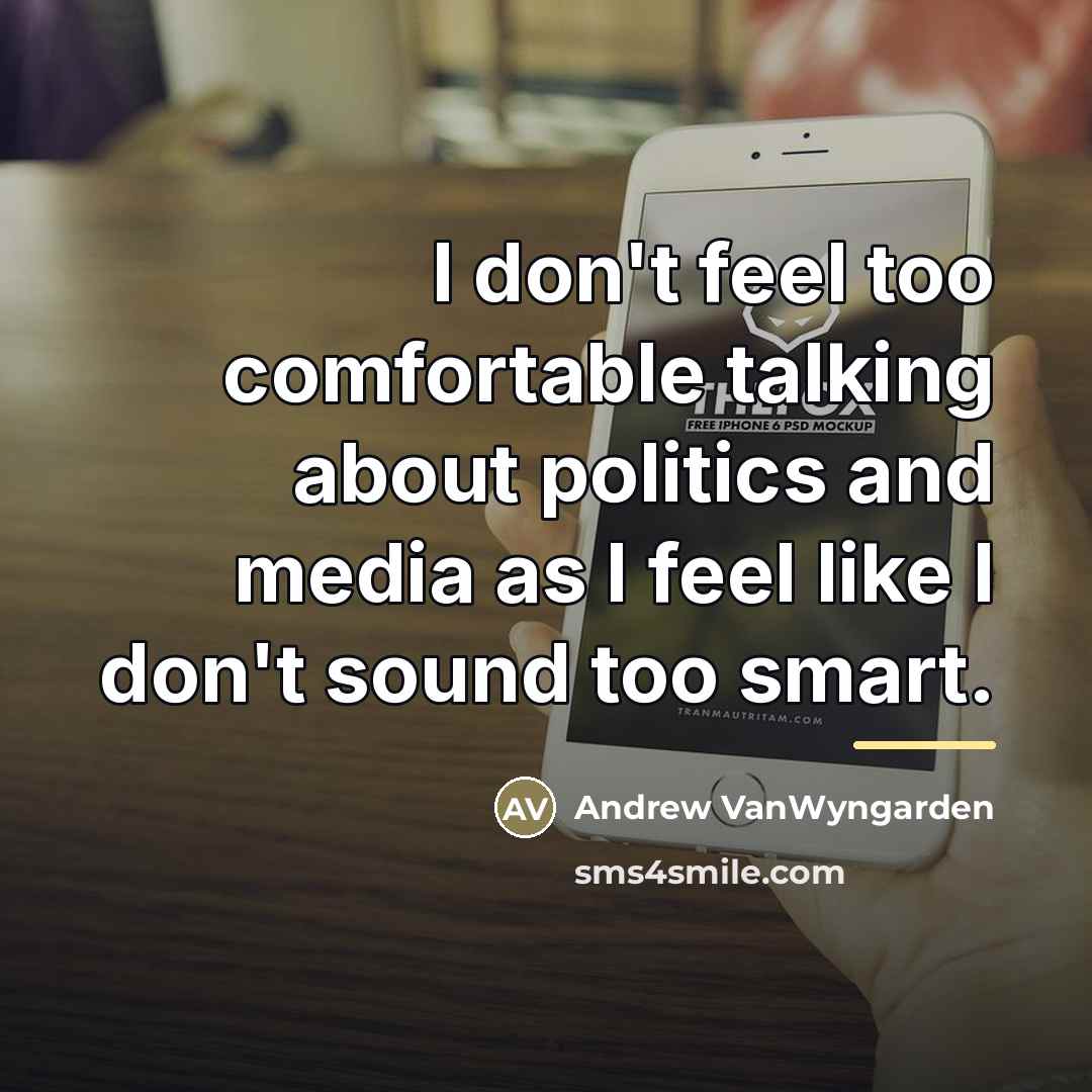 “I don't feel too comfortable talking about politics and media…” quote by Andrew VanWyngarden