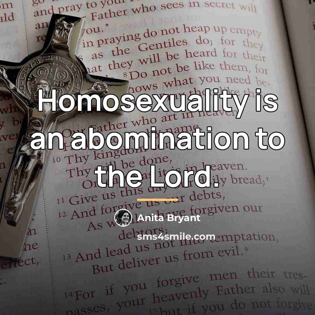 “Homosexuality is an abomination to the Lord.…” quote by Anita Bryant