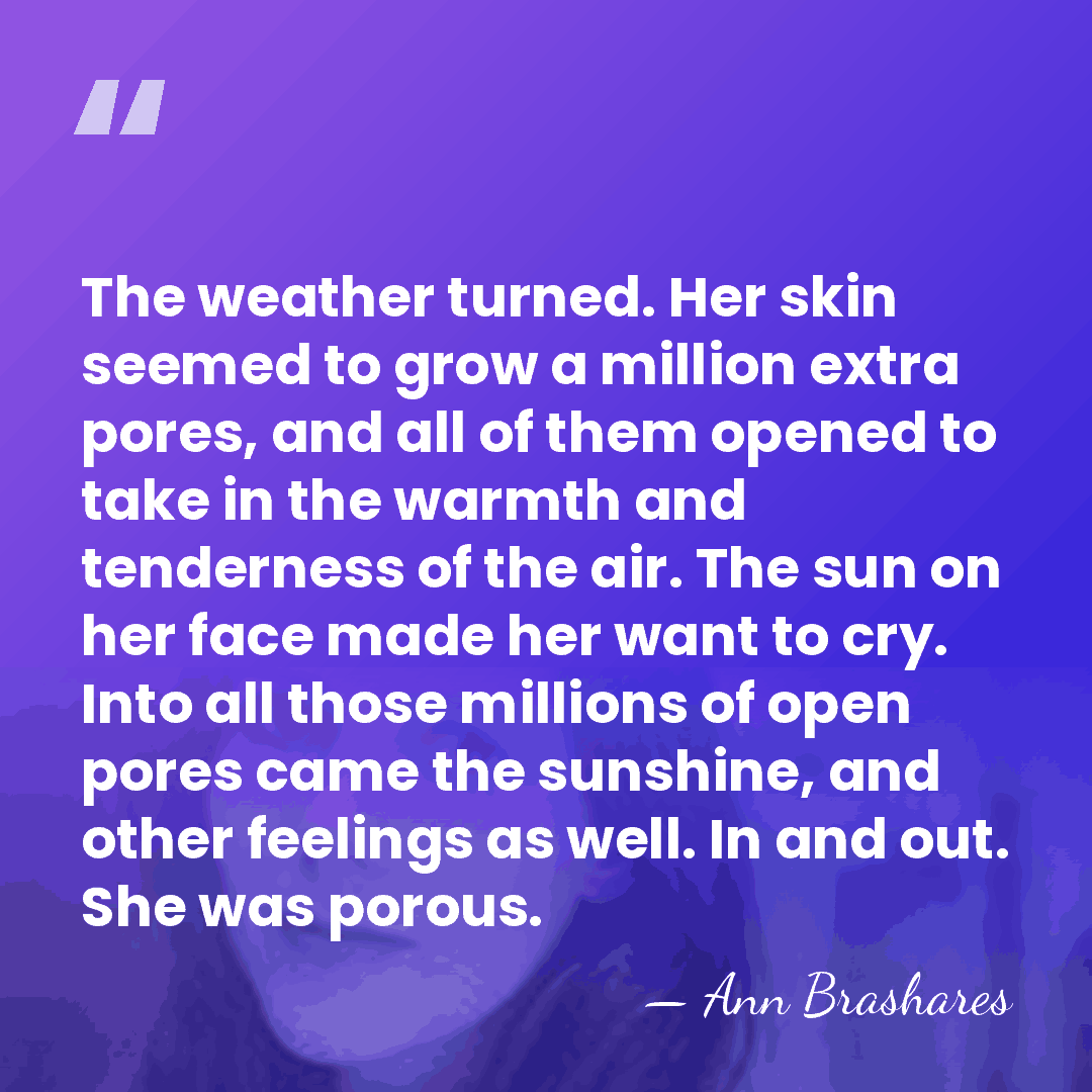 The weather turned. Her skin seemed to grow a million extra pores,&hellip; - Ann Brashares