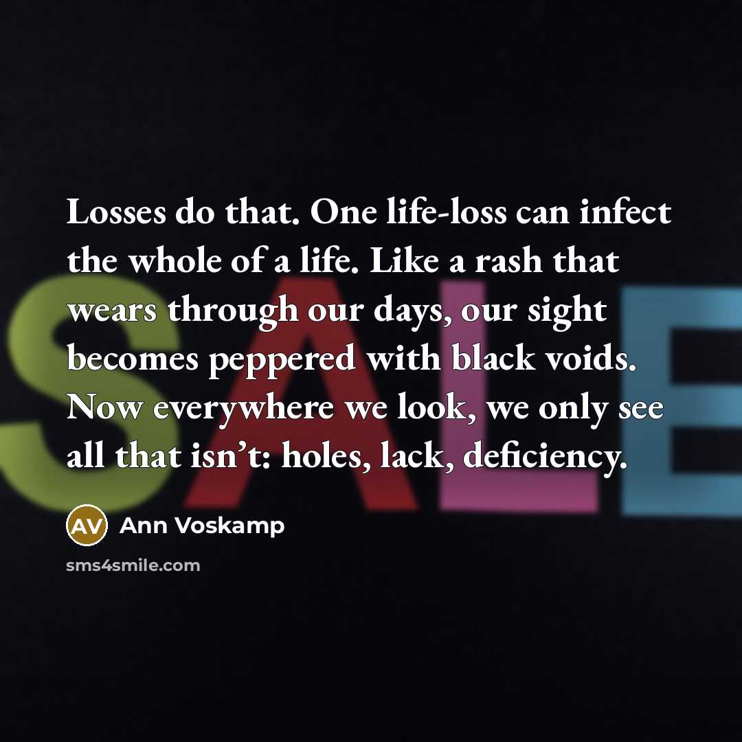 “Losses do that. One life-loss can infect the whole of…” quote by Ann Voskamp