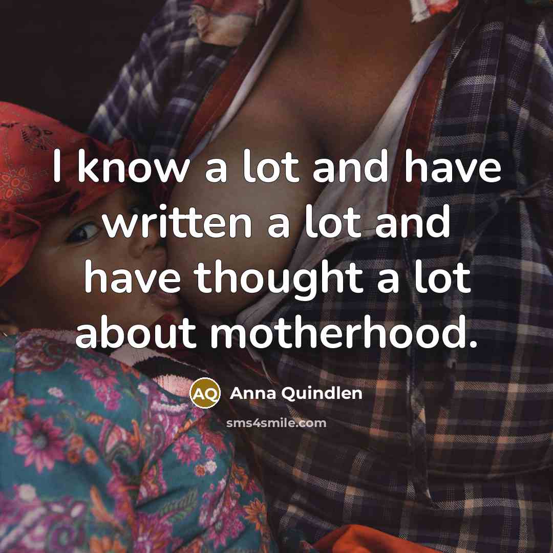 “I know a lot and have written a lot and…” quote by Anna Quindlen
