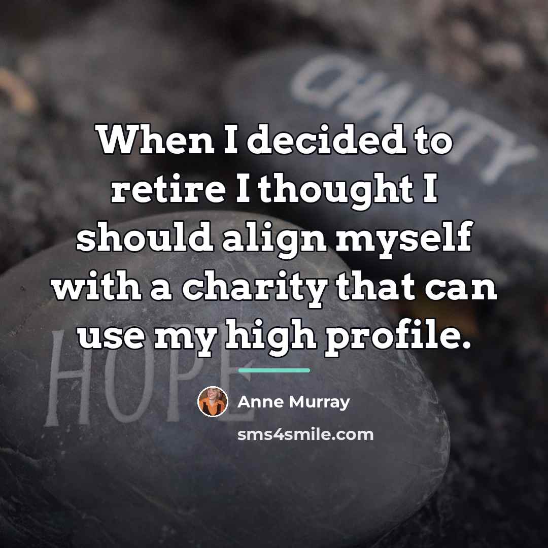 “When I decided to retire I thought I should align…” quote by Anne Murray